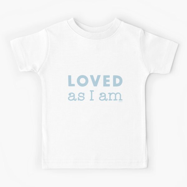 Loved as I am Kids T-Shirt