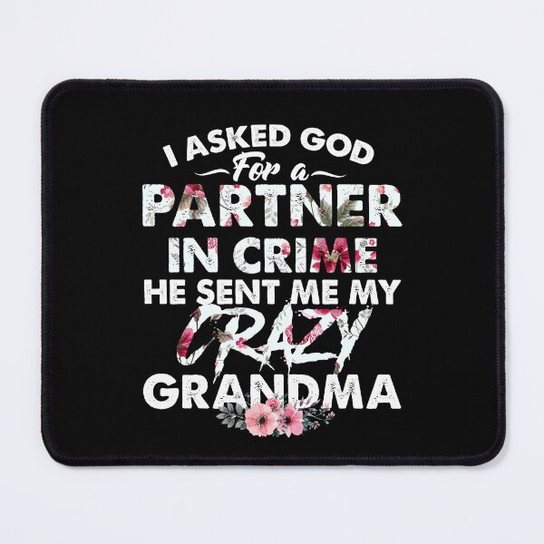 Item preview, I Asked God for a Partner in Crime He Sent Me My Crazy Grandma designed and sold by AuroraApparel.