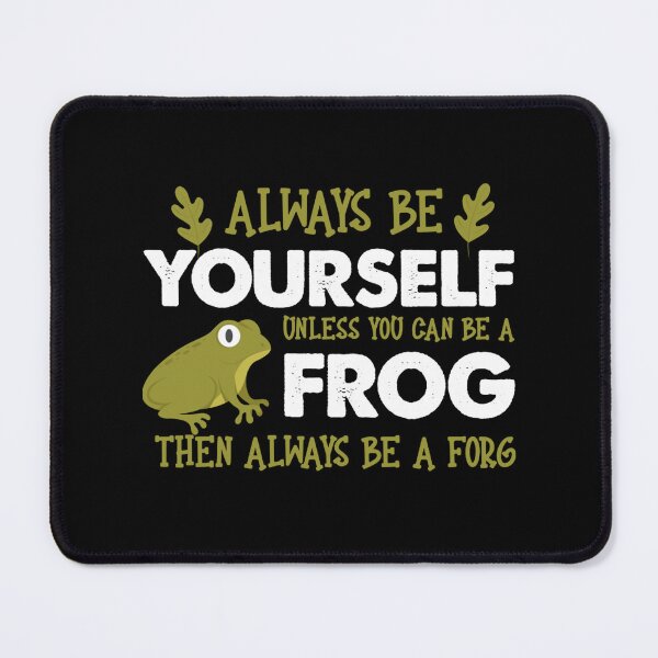 Item preview, always be a frog unless you can be a frog Design designed and sold by Broeicer827.