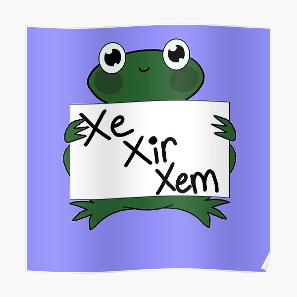  Xe Xir Xem Frog Pronouns Lgbt Trans Nonbinary Neopronouns Poster By 