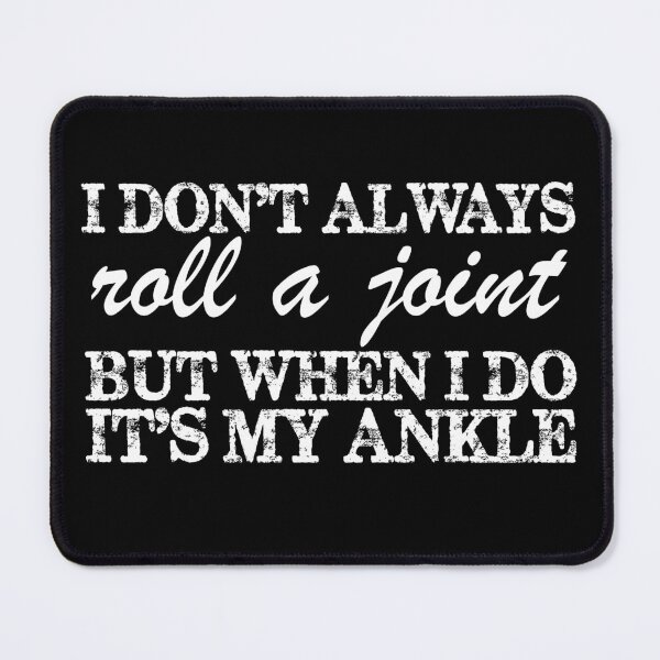 Item preview, I Don't Always Roll A Joint But When I Do, It's My Ankle designed and sold by marvatipton156.