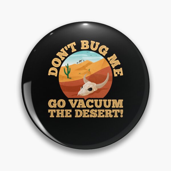 Item preview, Don't Bug Me, Go Vacuum The Desert - Funny Sarcastic Saying Essential designed and sold by TaraAlpaidis.