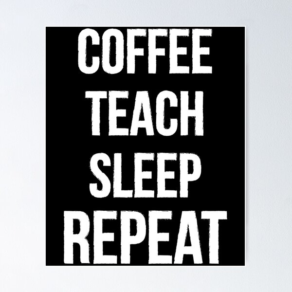 Item preview, Coffee Teach Sleep Repeat  designed and sold by kamrankhan.