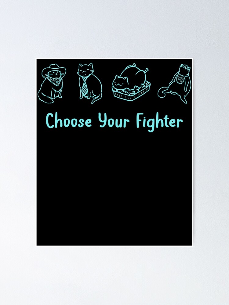 "Cute Cat Choose Your Fighter Cat Fighters" Poster for Sale by Niowanh801 Redbubble