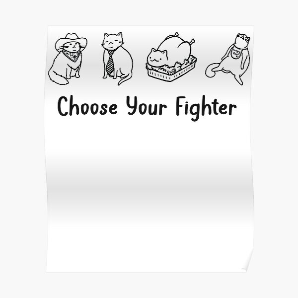 "Cat Pet Choose Your Fighter Cat Fighters" Poster for Sale by Rionah661 Redbubble
