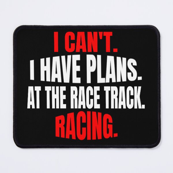 Item preview, I Cant I Have Plans at the Race Track Racing Racetrack Dirt Track Drag Strip Nascar designed and sold by CarantinedChaos.