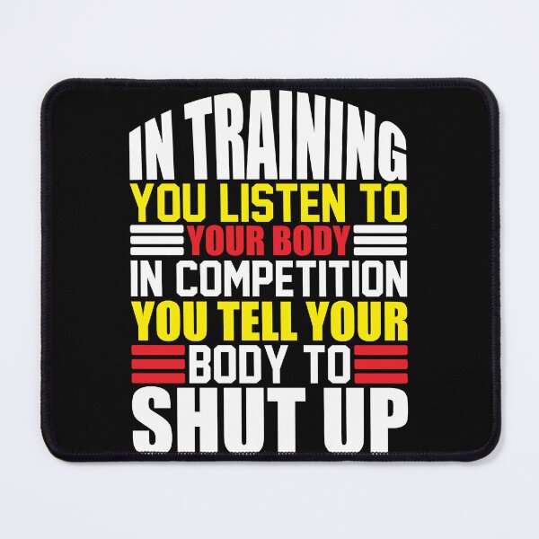 Item preview, IN TRAINING YOU LISTEN TO YOUR BODY IN COMPEITION YOU TELL YOUR BODDY TO SHUT UP designed and sold by mohalaz.