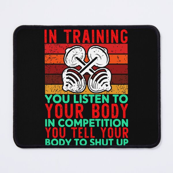 Item preview, IN TRAINING YOU LISTEN TO YOUR BODY IN COMPEITION designed and sold by mohalaz.