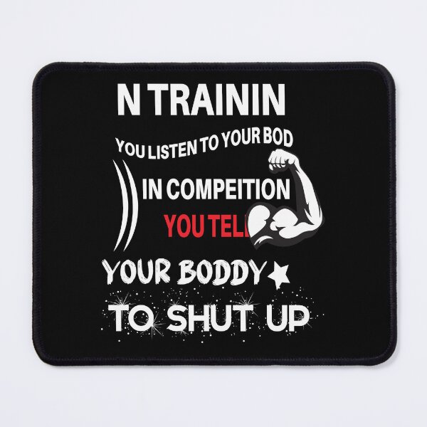 Item preview, IN TRAINING YOU LISTEN TO YOUR BODY IN COMPEITION For Training Lovers designed and sold by mohalaz.