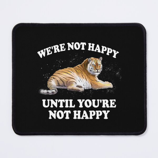 Item preview, We're Not Happy, Until You're Not Happy designed and sold by diip.