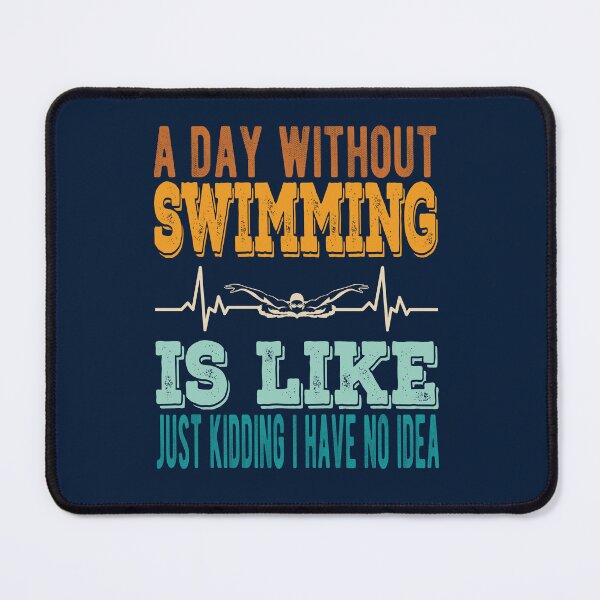Item preview, A Day Without Swimming Is Like Just Kidding I Have No Idea designed and sold by samah82.