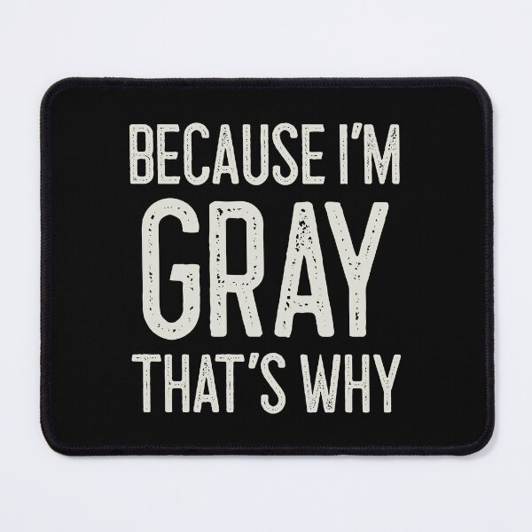 Item preview, Because I’m Gray That’s Why Funny Personalized Name designed and sold by MariosNydras.