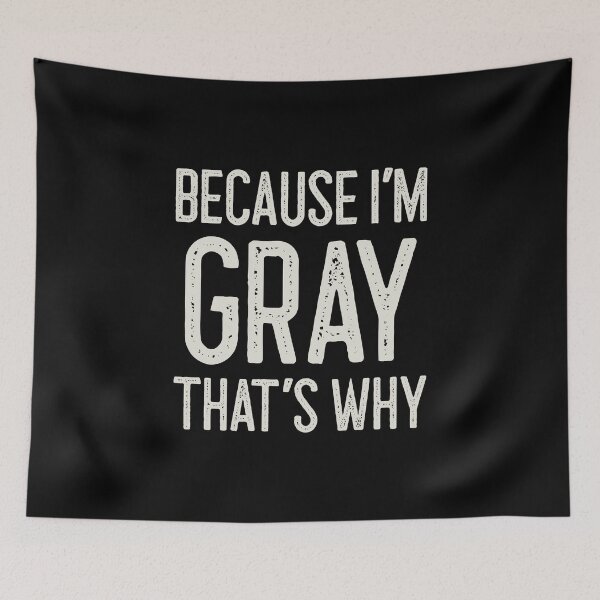 Item preview, Because I’m Gray That’s Why Funny Personalized Name designed and sold by MariosNydras.
