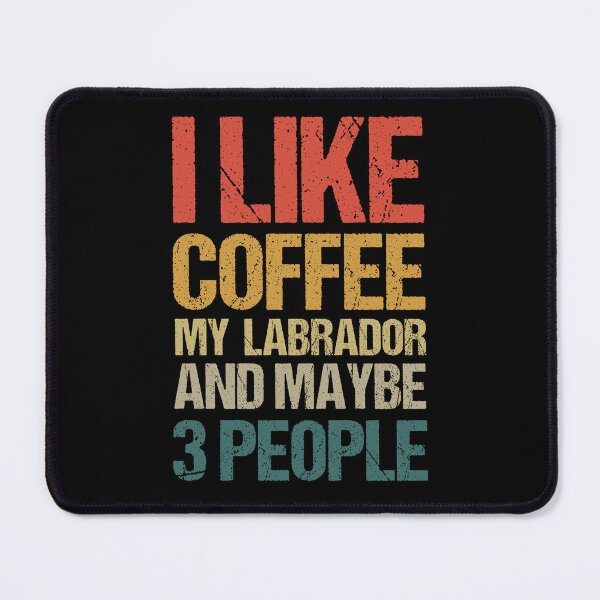Item preview, I Like Coffee My Labrador and Maybe 3 People, Labrador Lover, Labrador Owner, Vintage Retro Labrador designed and sold by AMINE ★★★★★.