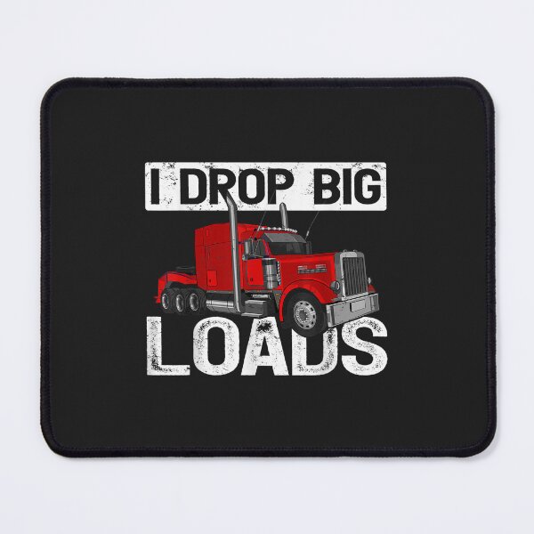 Item preview, I Drop Big Loads Big Rig Truck Driver TShirt63 designed and sold by virnmjan.