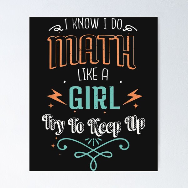 I Know I Do Math Like A Girl Try To Keep Up ,V6 I Know I Do Math Like A Girl Try To Keep Up ,V6