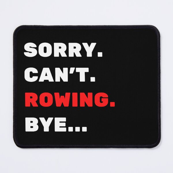 Item preview, Sorry. Can't. Rowing. Bye designed and sold by TheGreenGoat.