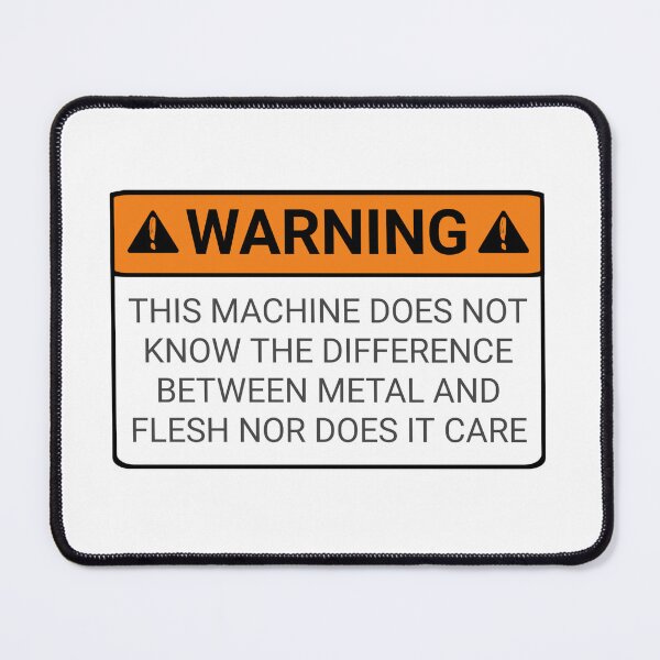 Item preview,  Funny Warning signs this machine does not know the difference between metal and flesh nor does it care shirt  designed and sold by cizito.
