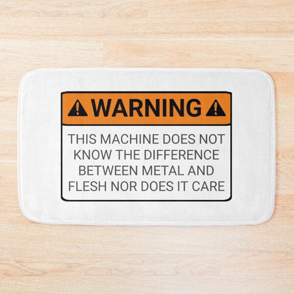 Item preview,  Funny Warning signs this machine does not know the difference between metal and flesh nor does it care shirt  designed and sold by cizito.