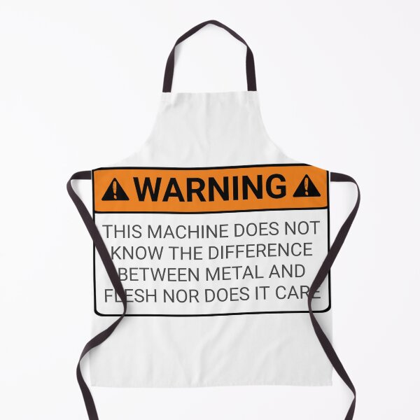 Item preview,  Funny Warning signs this machine does not know the difference between metal and flesh nor does it care shirt  designed and sold by cizito.