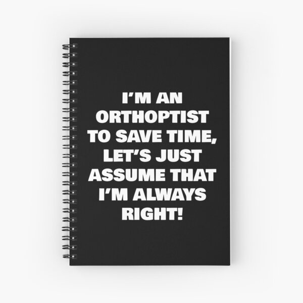 Item preview, I’M AN  ORTHOPTIST TO SAVE TIME, LET’S JUST ASSUME THAT I’M ALWAYS RIGHT! designed and sold by joebrad.