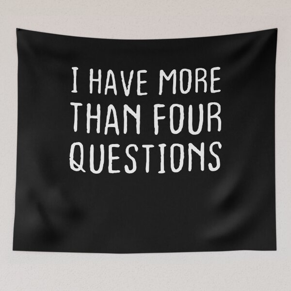 Item preview, I Have More Than Four Questions  designed and sold by SlinesStudio.