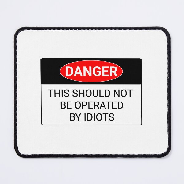 Item preview,  Funny Warning signs danger this should not be operated by idiots stickers and shirt  designed and sold by cizito.