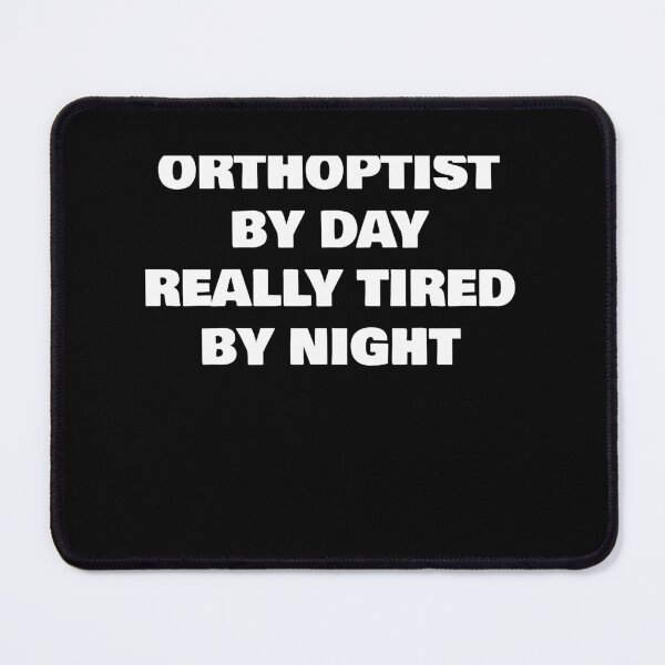 Item preview, ORTHOPTIST BY DAY REALLY TIRED BY NIGHT designed and sold by joebrad.