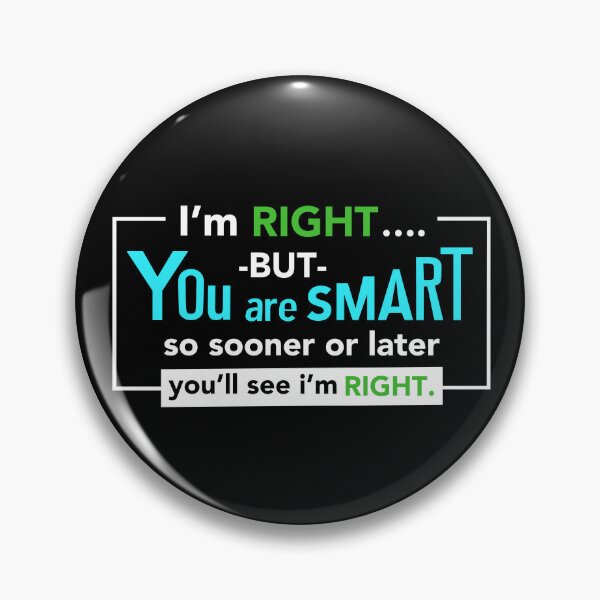 Item preview, Funny Witty Comeback Retort - I'm Right But You Are SMART designed and sold by avataraustin.