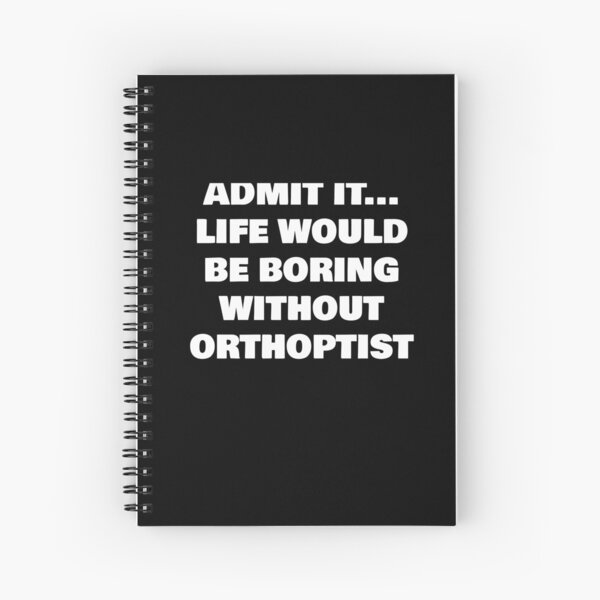 Item preview, ADMIT IT... LIFE WOULD BE BORING WITHOUT  ORTHOPTIST designed and sold by joebrad.