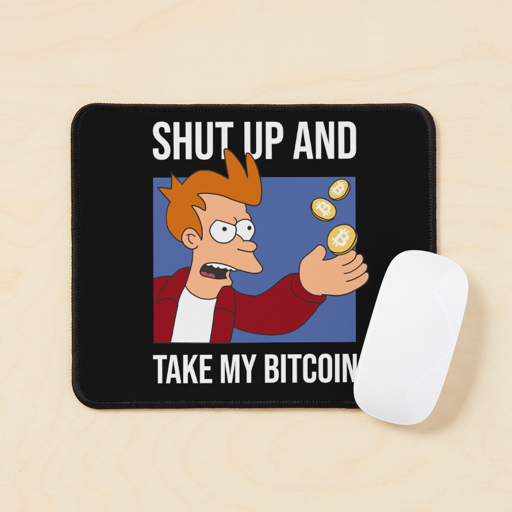 Funny Crypto Meme Bitcoin Shut up and take my Bitcoin
