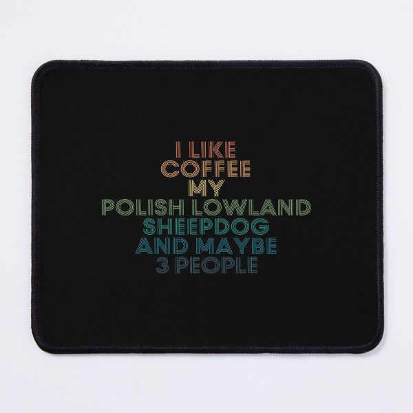 Item preview, I Like Coffee My Polish Lowland Sheepdog And Maybe 3 People designed and sold by kindxinn.