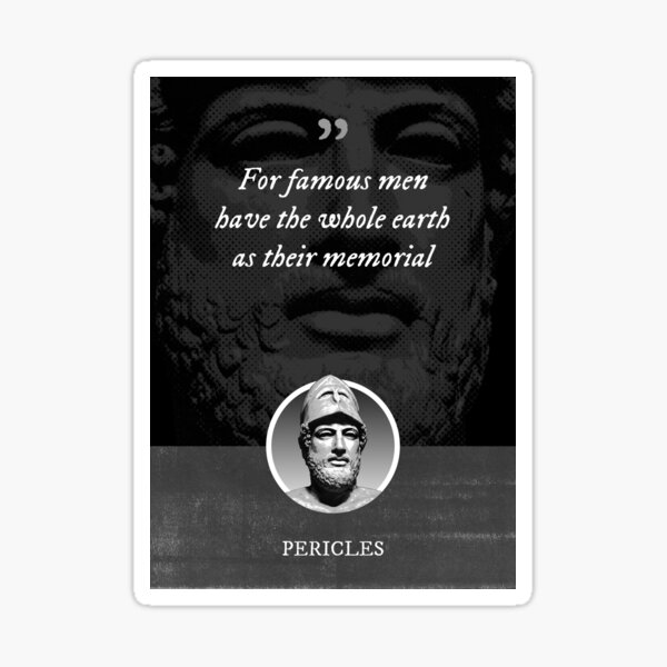 Item preview, Pericles - For famous men have the whole earth as their memorial designed and sold by Syahrasi.