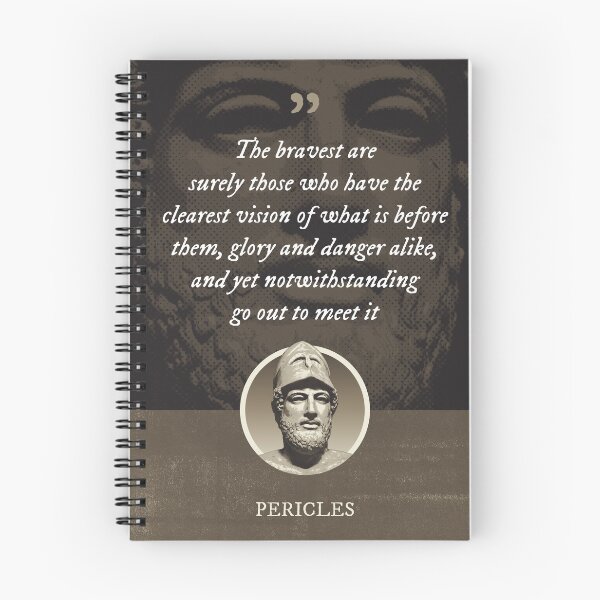 Item preview, Pericles - The bravest are surely those who have the clearest vision of what is before them, glory and danger alike, and yet notwithstanding go out to meet it designed and sold by Syahrasi.