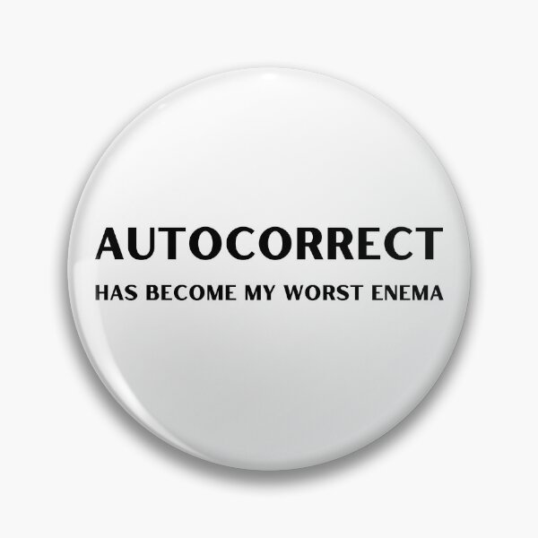 Item preview, Autocorrect Has Become My Worst Enema designed and sold by player-502.