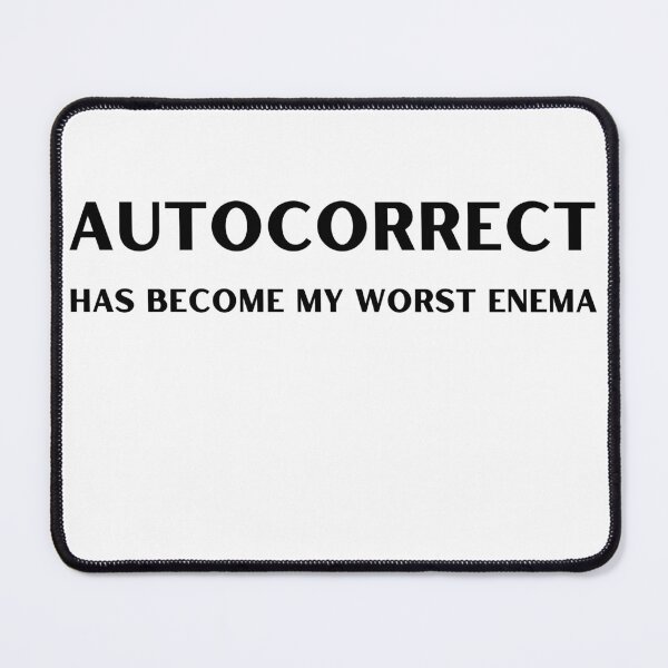 Item preview, Autocorrect Has Become My Worst Enema designed and sold by player-502.