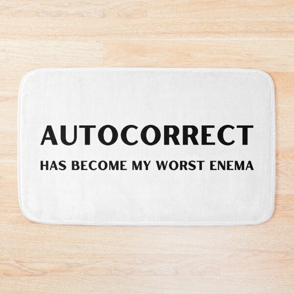 Item preview, Autocorrect Has Become My Worst Enema designed and sold by player-502.