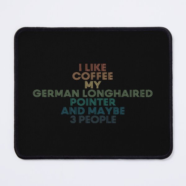 Item preview, I Like Coffee My German Longhaired Pointer And Maybe 3 People designed and sold by kindxinn.