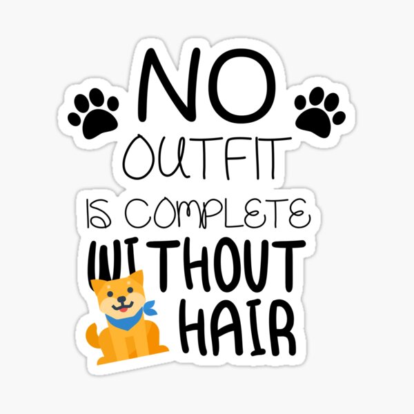 "no outfit is complete without dogs hair" Sticker for Sale by ouss112 Redbubble