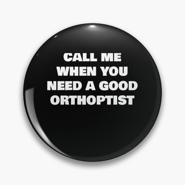 Item preview, CALL ME WHEN YOU NEED A GOOD  ORTHOPTIST designed and sold by joebrad.