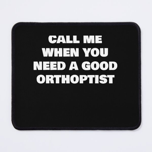 Item preview, CALL ME WHEN YOU NEED A GOOD  ORTHOPTIST designed and sold by joebrad.