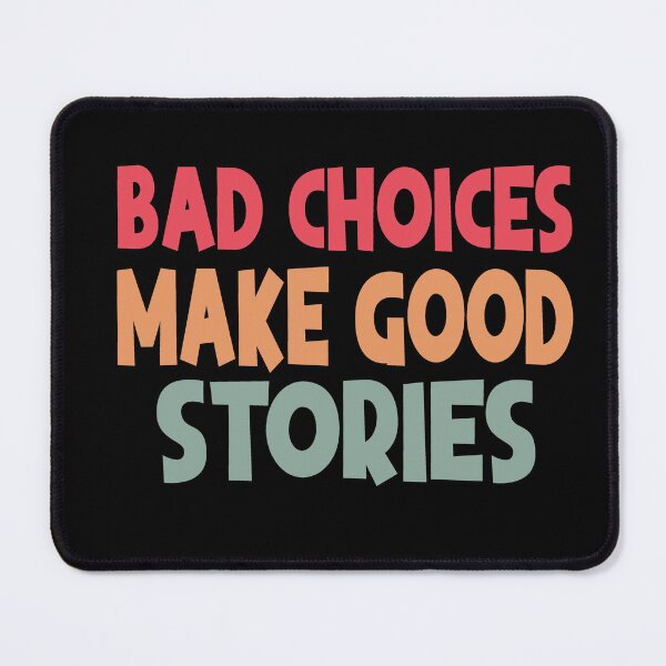 Item preview, Bad Choices Make Good Stories designed and sold by Heddar Badreddine.