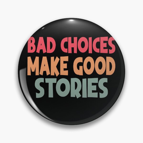 Item preview, Bad Choices Make Good Stories designed and sold by Heddar Badreddine.