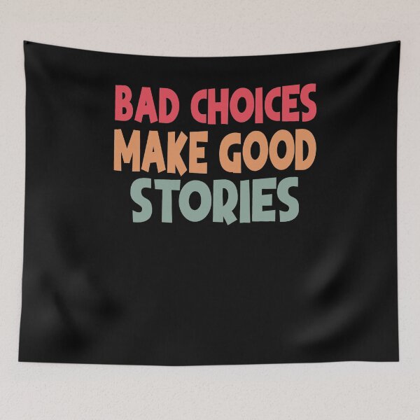 Item preview, Bad Choices Make Good Stories designed and sold by Heddar Badreddine.