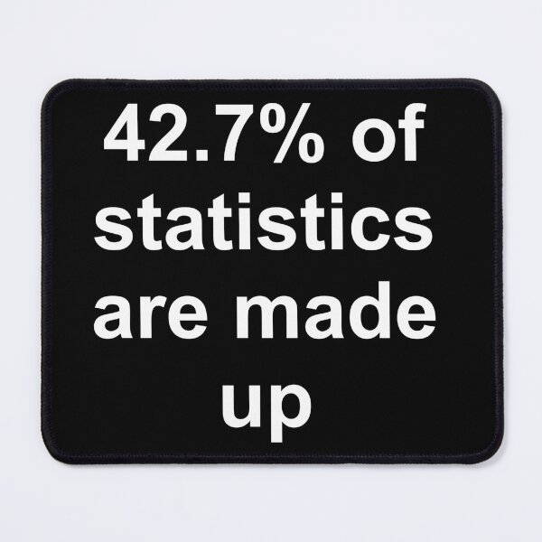 Item preview, 42.7 Percent of Statistics Are Made Up designed and sold by Good-Looking Corpse.