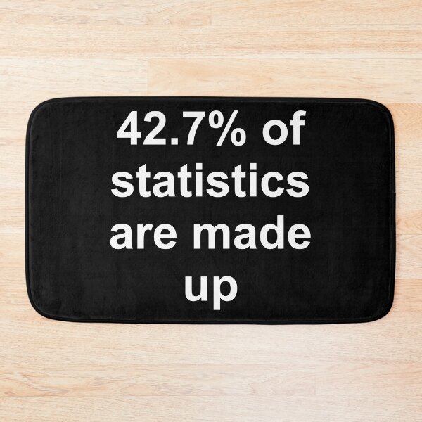 Item preview, 42.7 Percent of Statistics Are Made Up designed and sold by Good-Looking Corpse.