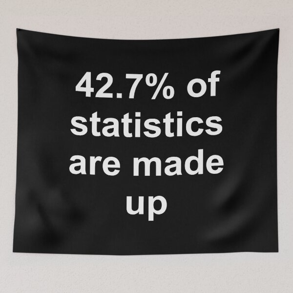 Item preview, 42.7 Percent of Statistics Are Made Up designed and sold by Good-Looking Corpse.