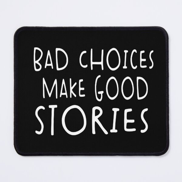 Item preview, Bad Choices Make Good Stories designed and sold by Heddar Badreddine.