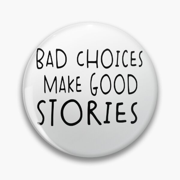 Item preview, Bad Choices Make Good Stories designed and sold by Heddar Badreddine.