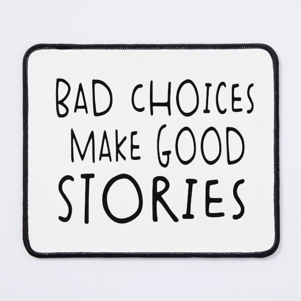 Item preview, Bad Choices Make Good Stories designed and sold by Heddar Badreddine.